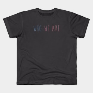 Who We Are Kids T-Shirt